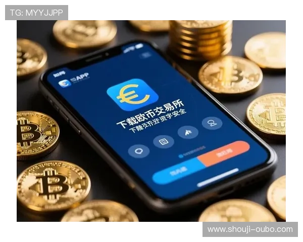 欧博app最新版本下载渠道推荐及注意事项确保用户安全获取官方正版软件 欧博app最新版本下载渠道推荐及注意事项确保用户安全获取官方正版软件